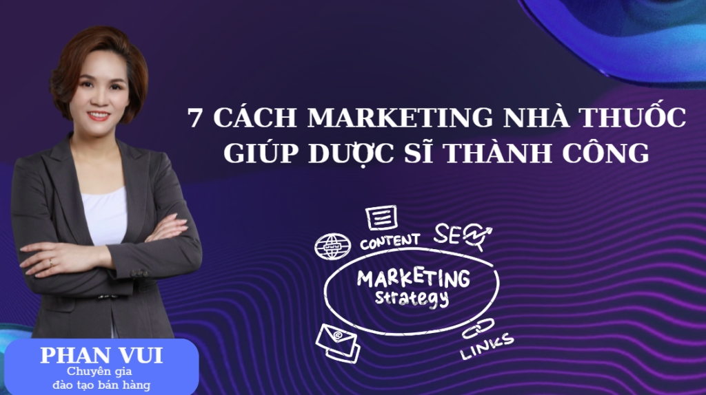 7 CÁCH MARKETING NHÀ THUỐC GIÚP BẠN THÀNH CÔNG